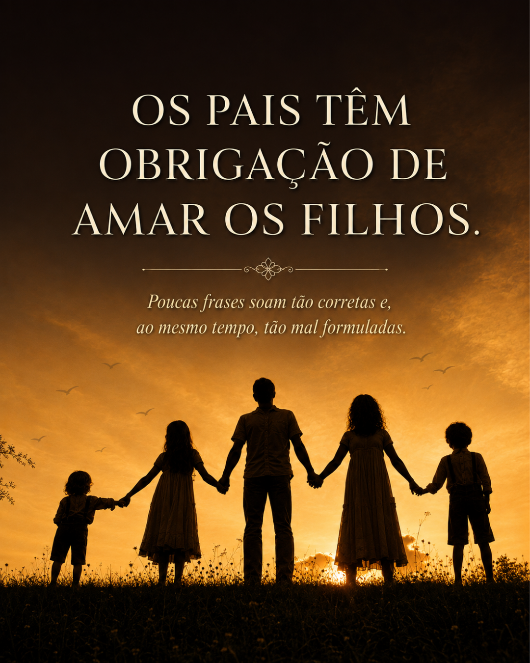 OS PAIS TÊM OBRIGAÇÃO DE AMAR OS FILHOS.